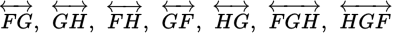ModifyingAbove upper F upper G With left-right-arrow comma ModifyingAbove upper G upper H With left-right-arrow comma ModifyingAbove upper F upper H With left-right-arrow comma ModifyingAbove upper G upper F With left-right-arrow comma ModifyingAbove upper H upper G With left-right-arrow comma ModifyingAbove upper F upper G upper H With left-right-arrow comma ModifyingAbove upper H upper G upper F With left-right-arrow